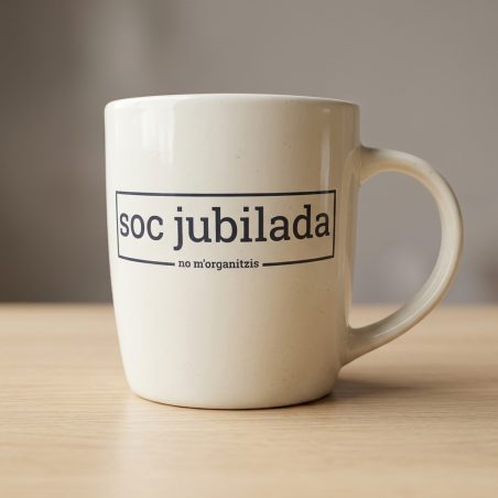 soc jubilada (no m'organitzis) | tassa porcellana | els ximplets