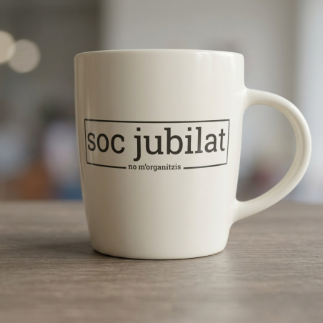 soc jubilat (no m'organitzis) | tassa porcellana | els ximplets