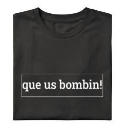 QUE US BOMBIN! - Samarreta unisex