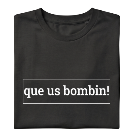 QUE US BOMBIN! - Samarreta unisex